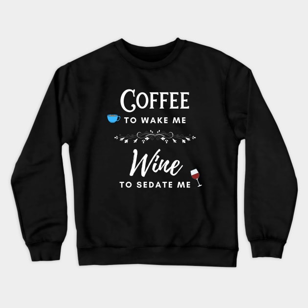 Coffee to Wake Me Wine to Sedate Me Crewneck Sweatshirt by SisToSix